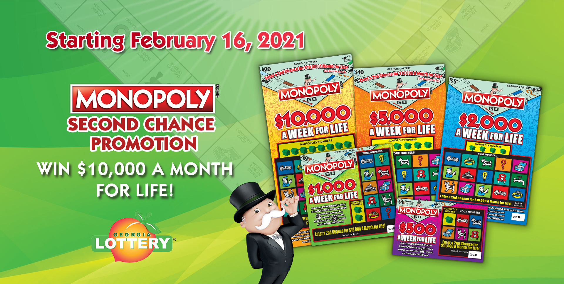 Georgia Lottery. MONOPOLY Second Chance Promotion. Starting February 16, 2021. WIN $10,000 A MONTH FOR LIFE!